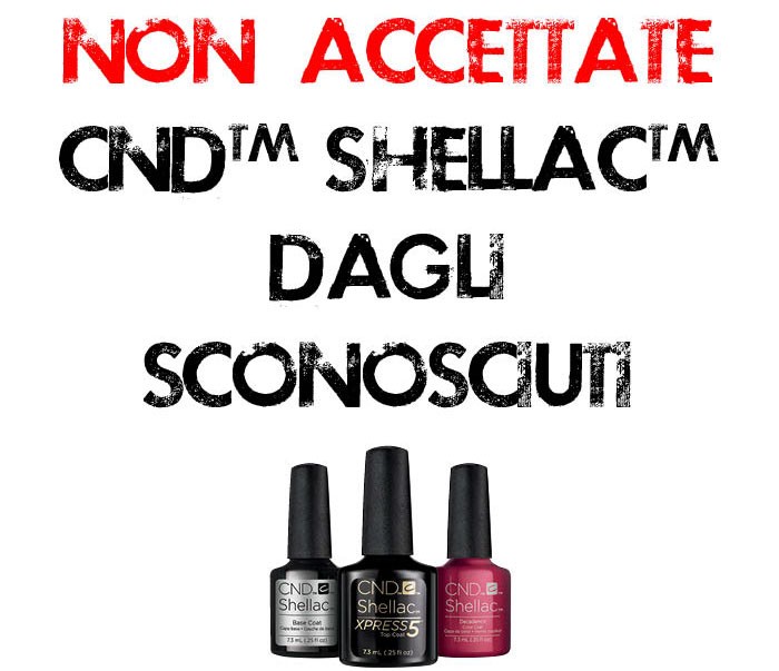Non accettare CND Shellac dagli sconosciuti Non accettare CND Shellac dagli sconosciuti